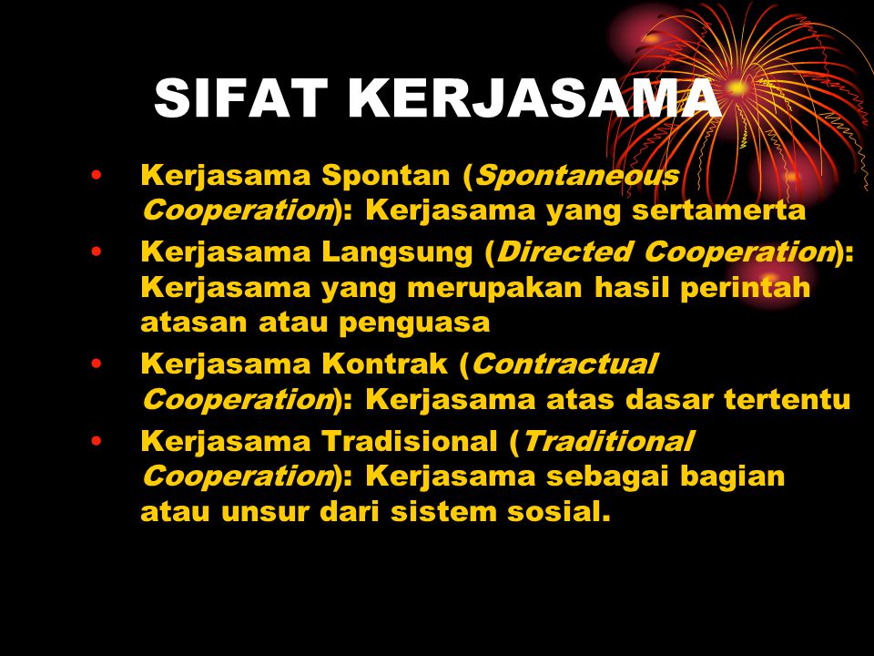 SIFAT KERJASAMA Kerjasama Spontan (Spontaneous Cooperation): Kerjasama yang sertamerta.