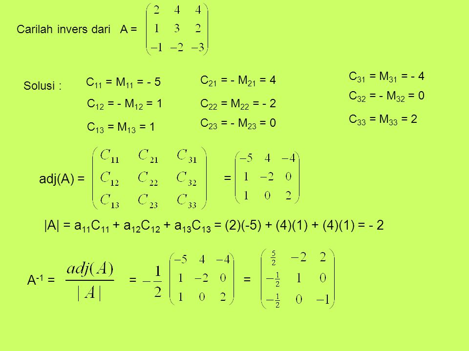 |A| = a11C11 + a12C12 + a13C13 = (2)(-5) + (4)(1) + (4)(1) = - 2