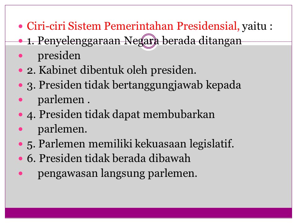 Ciri-ciri Sistem Pemerintahan Presidensial, yaitu :