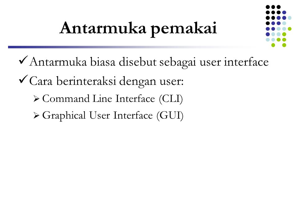 Antarmuka pemakai Antarmuka biasa disebut sebagai user interface