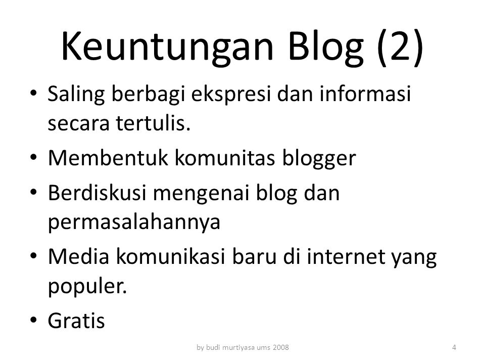 Keuntungan Blog (2) Saling berbagi ekspresi dan informasi secara tertulis. Membentuk komunitas blogger.