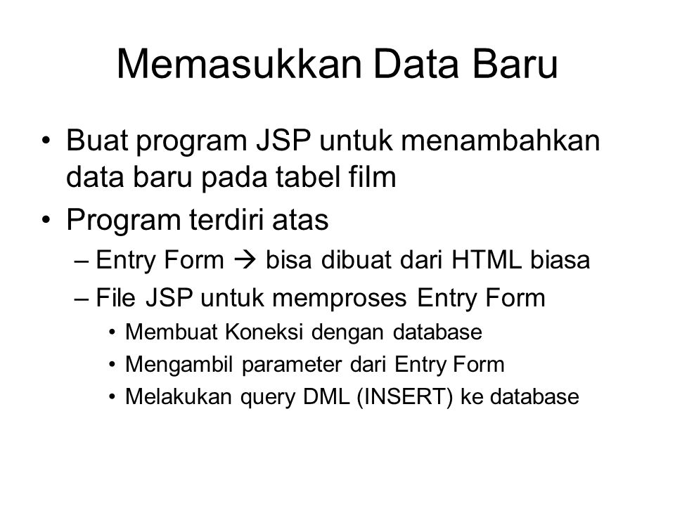 Memasukkan Data Baru Buat program JSP untuk menambahkan data baru pada tabel film. Program terdiri atas.