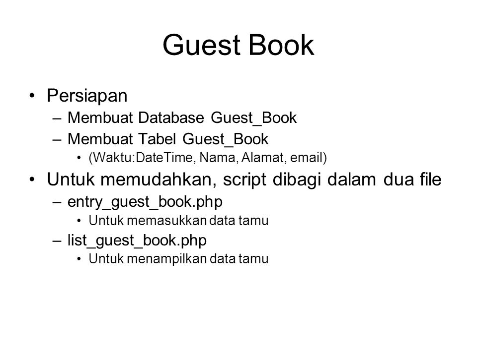 Guest Book Persiapan Untuk memudahkan, script dibagi dalam dua file