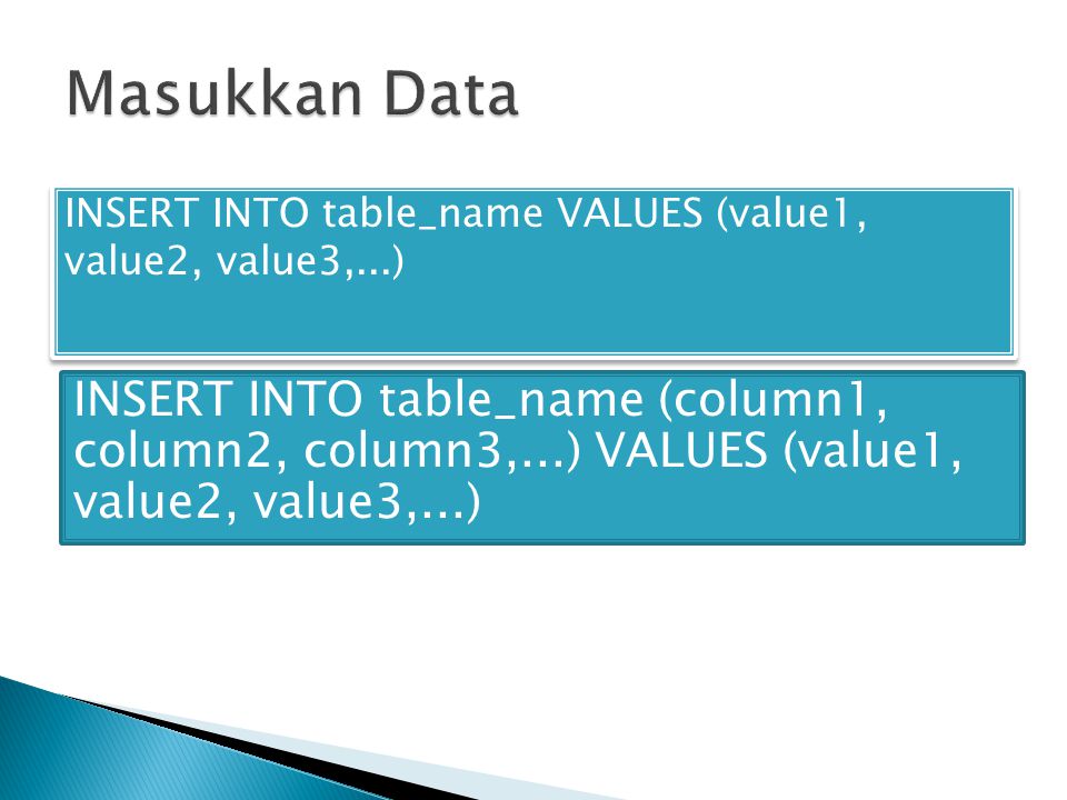 Masukkan Data INSERT INTO table_name VALUES (value1, value2, value3,...)