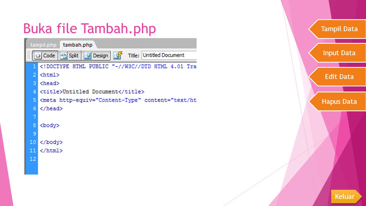 Buka file Tambah.php Tampil Data Input Data Edit Data Hapus Data