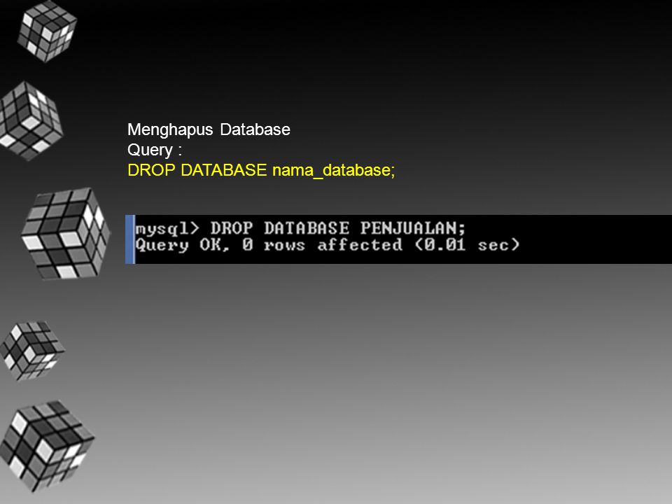 Menghapus Database Query : DROP DATABASE nama_database;