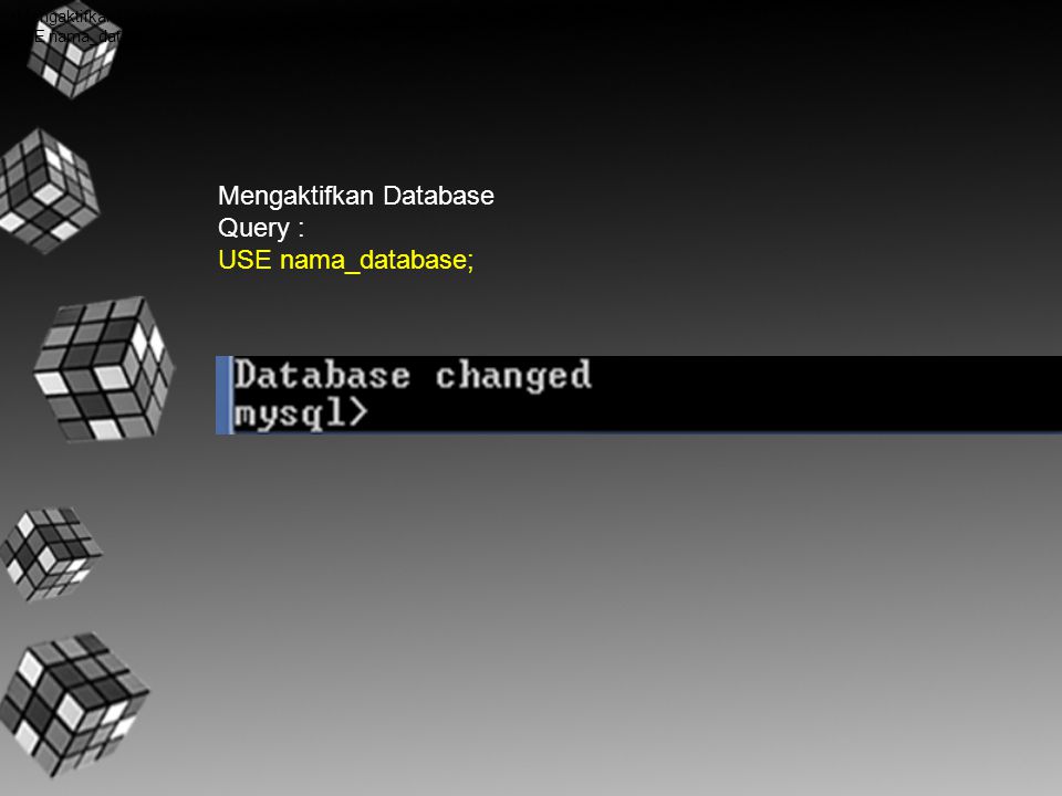 Mengaktifkan Database Query : USE nama_database;