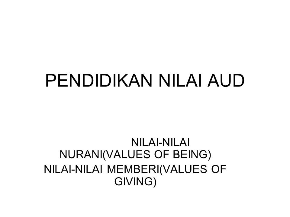 PENDIDIKAN NILAI AUD NILAI-NILAI NURANI(VALUES OF BEING)