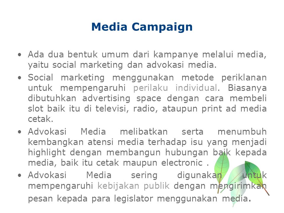 Media Campaign Ada dua bentuk umum dari kampanye melalui media, yaitu social marketing dan advokasi media.