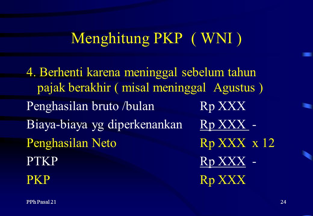 Menghitung PKP ( WNI ) 4. Berhenti karena meninggal sebelum tahun pajak berakhir ( misal meninggal Agustus )