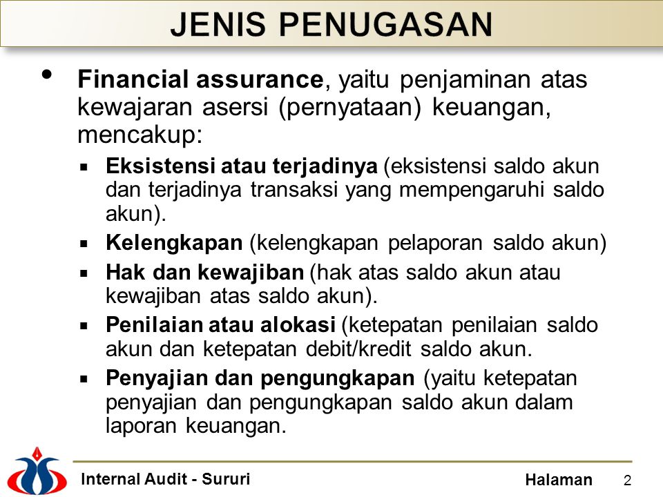 JENIS PENUGASAN Financial assurance, yaitu penjaminan atas kewajaran asersi (pernyataan) keuangan, mencakup:
