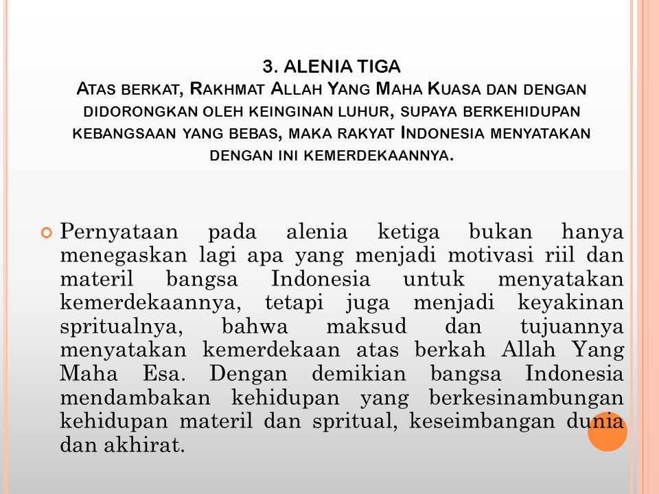 3. ALENIA TIGA Atas berkat, Rakhmat Allah Yang Maha Kuasa dan dengan didorongkan oleh keinginan luhur, supaya berkehidupan kebangsaan yang bebas, maka rakyat Indonesia menyatakan dengan ini kemerdekaannya.