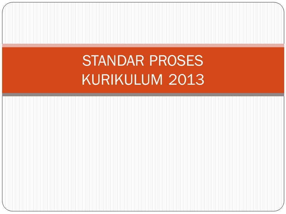 STANDAR PROSES KURIKULUM 2013