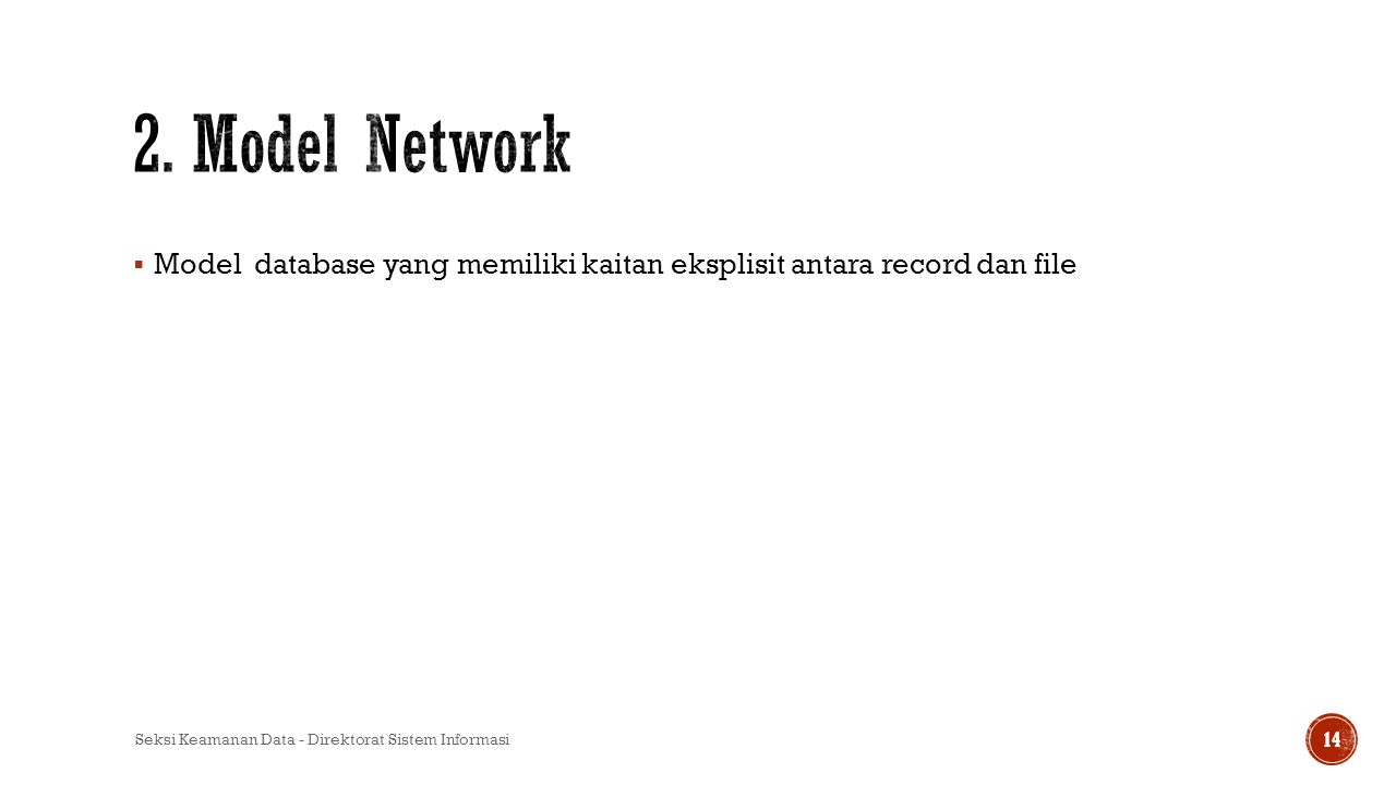 2. Model Network Model database yang memiliki kaitan eksplisit antara record dan file.