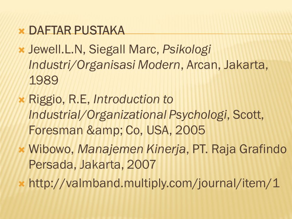 DAFTAR PUSTAKA Jewell.L.N, Siegall Marc, Psikologi Industri/Organisasi Modern, Arcan, Jakarta,