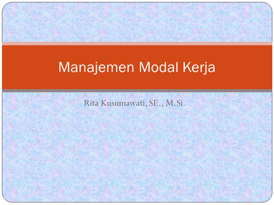 Manajemen Modal Kerja Rita Kusumawati, SE., M.Si.