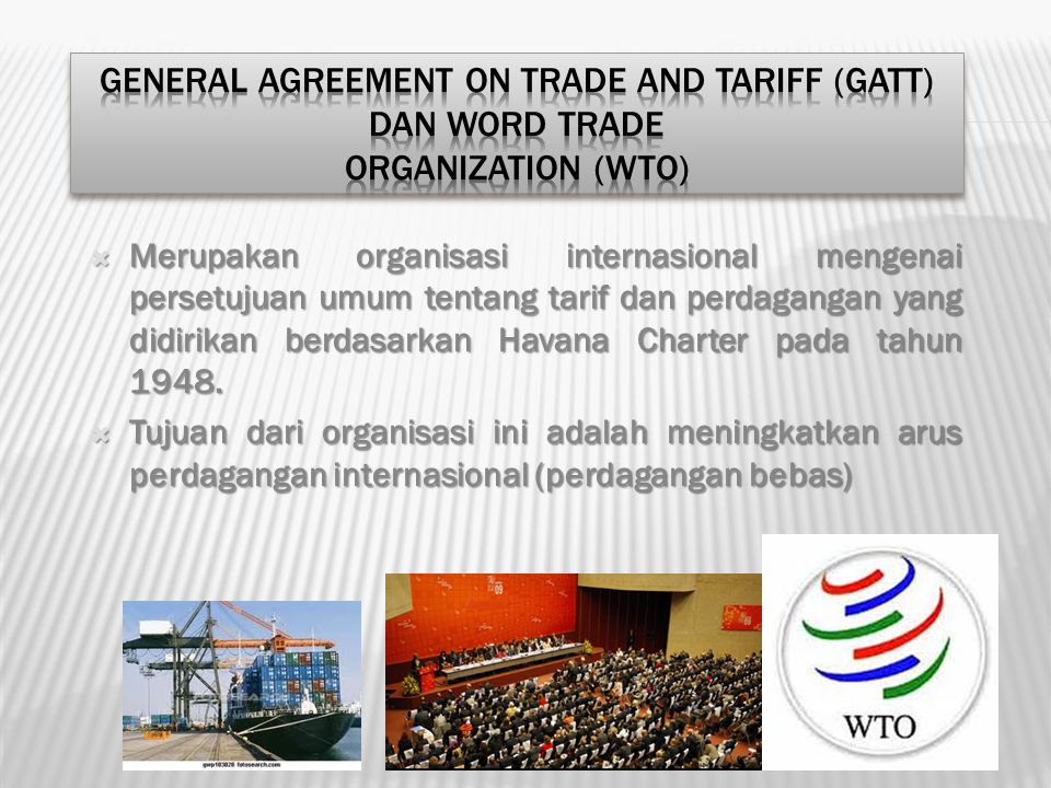 General Agreement on Trade and Tariff (GATT) dan Word Trade Organization (WTO)