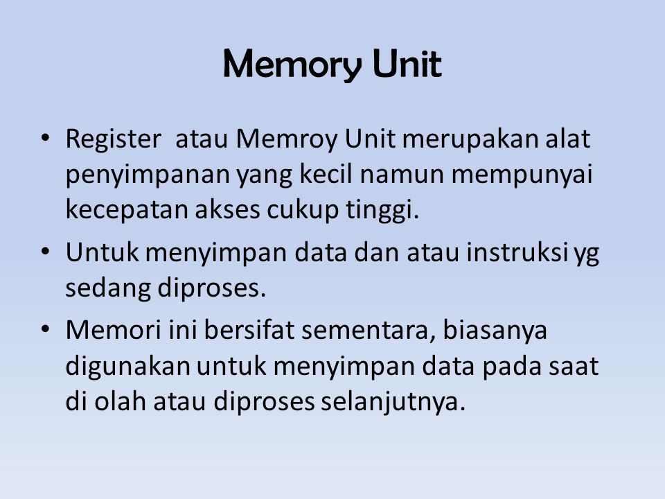 Memory Unit Register atau Memroy Unit merupakan alat penyimpanan yang kecil namun mempunyai kecepatan akses cukup tinggi.