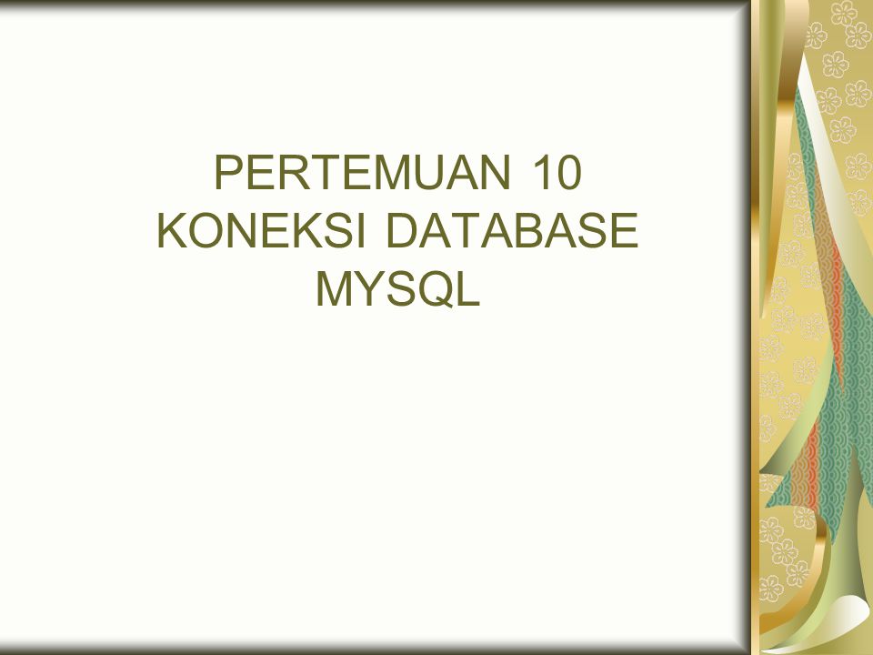 PERTEMUAN 10 KONEKSI DATABASE MYSQL