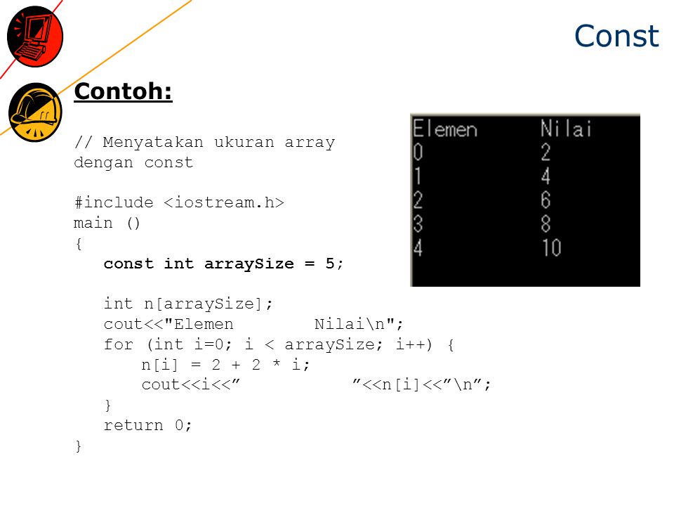 Const Contoh: // Menyatakan ukuran array dengan const