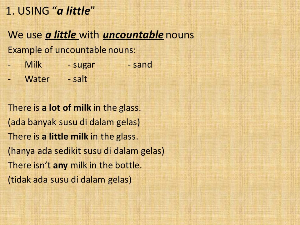 1. USING a little We use a little with uncountable nouns