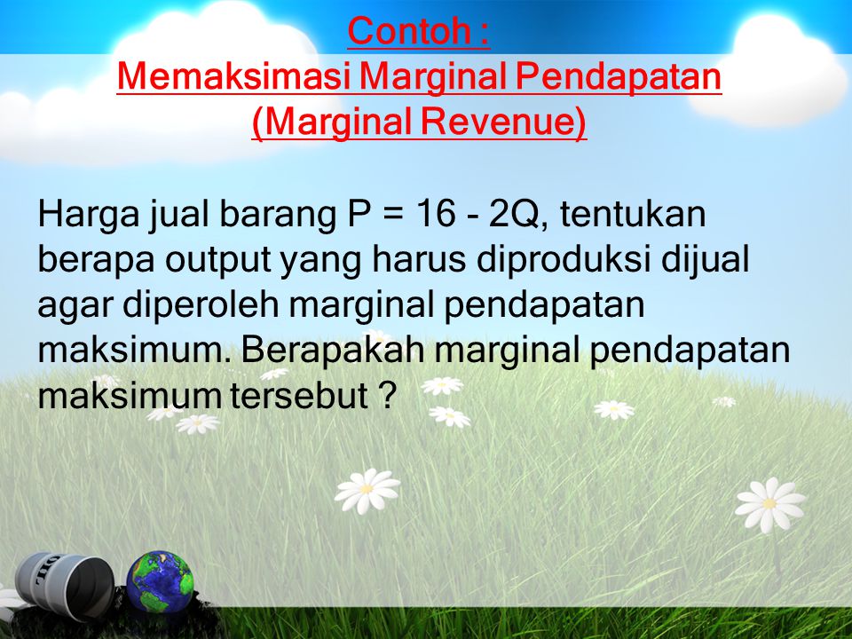 Contoh : Memaksimasi Marginal Pendapatan (Marginal Revenue)