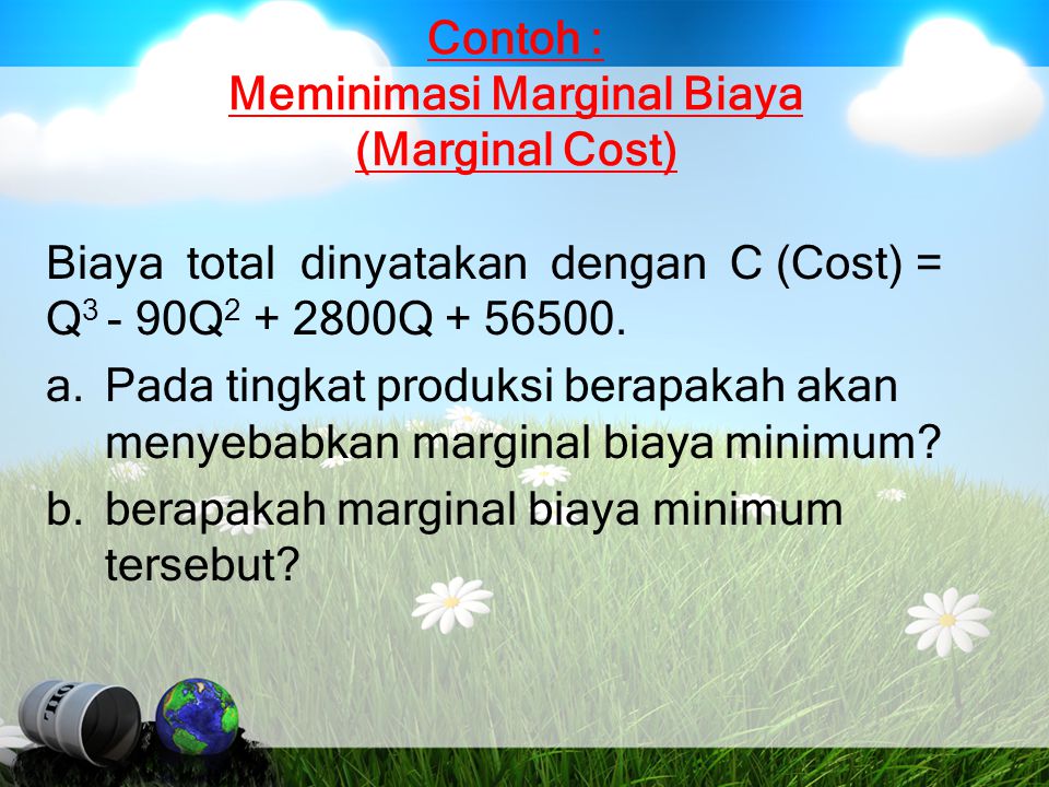 Contoh : Meminimasi Marginal Biaya (Marginal Cost)