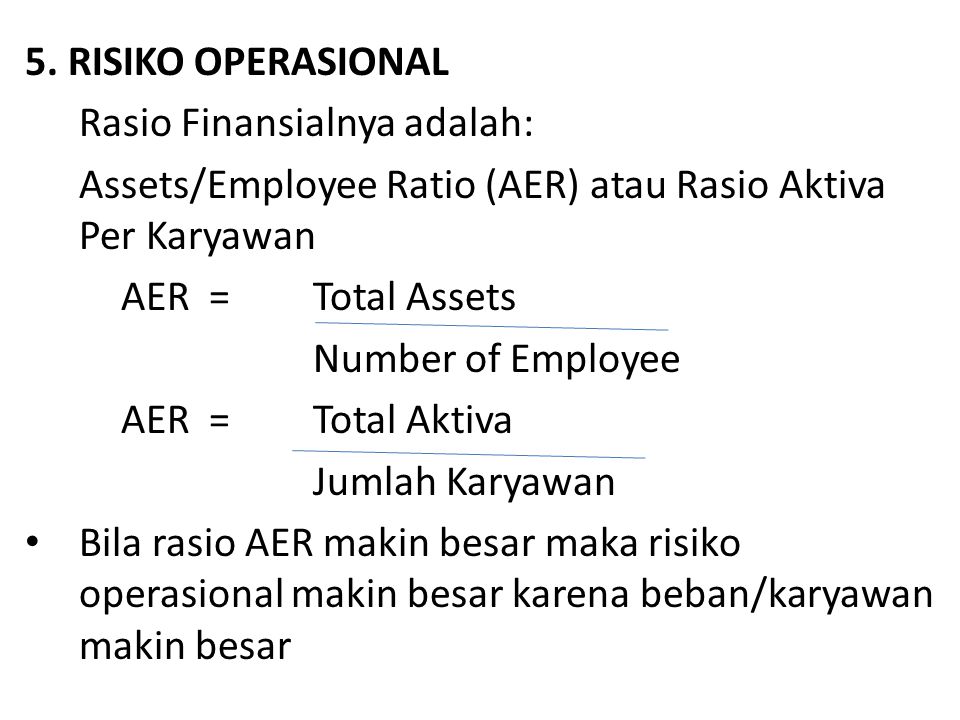 5. RISIKO OPERASIONAL Rasio Finansialnya adalah: Assets/Employee Ratio (AER) atau Rasio Aktiva Per Karyawan.