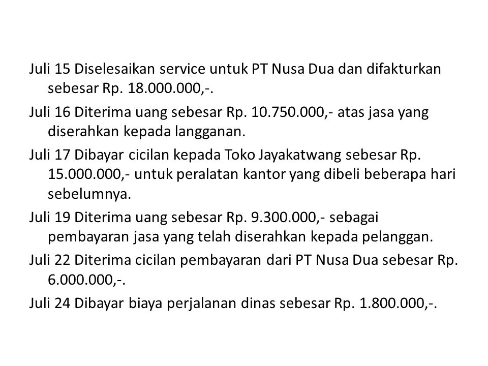 Juli 15 Diselesaikan service untuk PT Nusa Dua dan difakturkan sebesar Rp ,-.