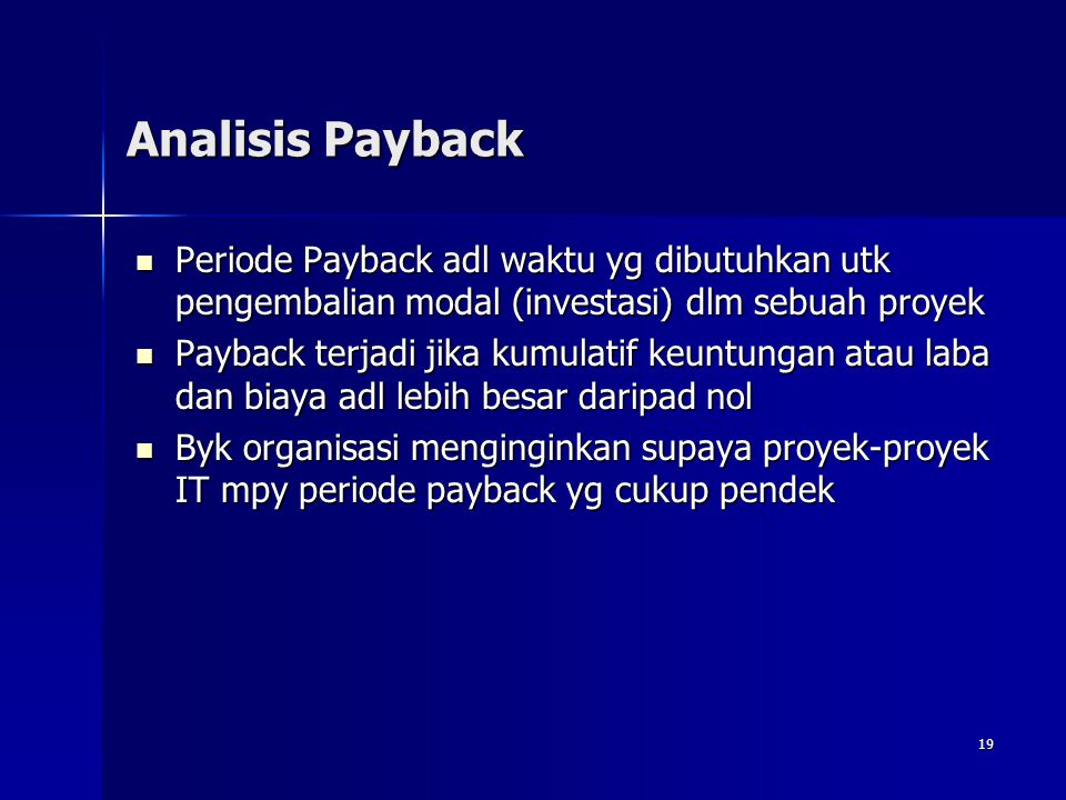 Analisis Payback Periode Payback adl waktu yg dibutuhkan utk pengembalian modal (investasi) dlm sebuah proyek.