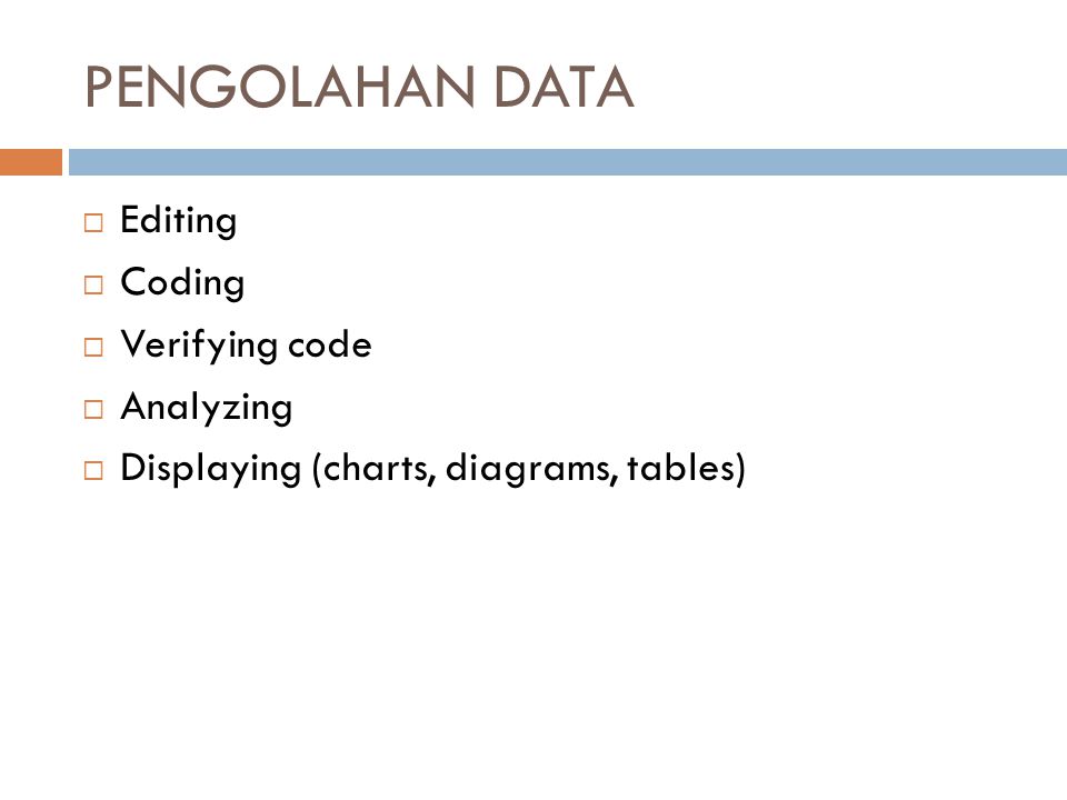 Pengolahan Data Editing Coding Verifying code Analyzing