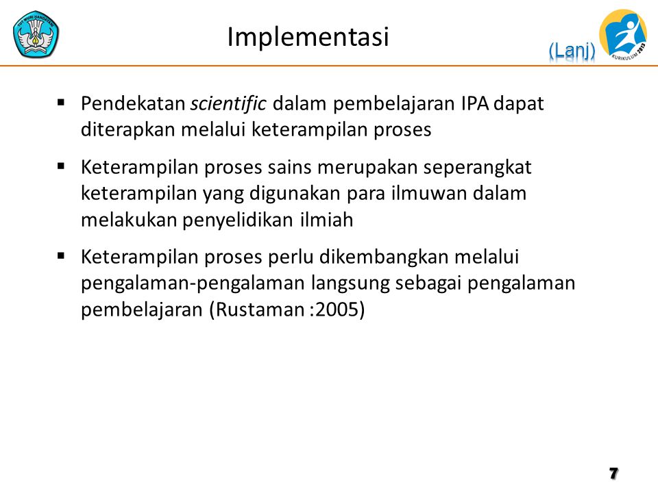 Implementasi Pendekatan scientific dalam pembelajaran IPA dapat diterapkan melalui keterampilan proses.