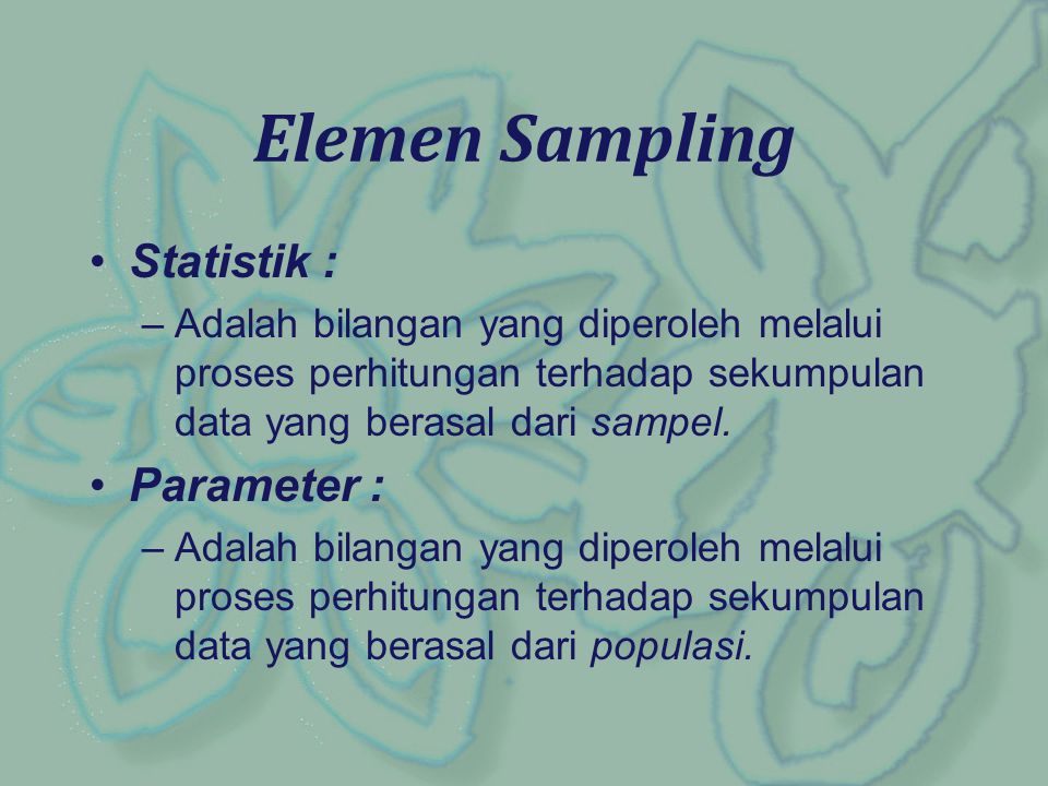 Elemen Sampling Statistik : Parameter :