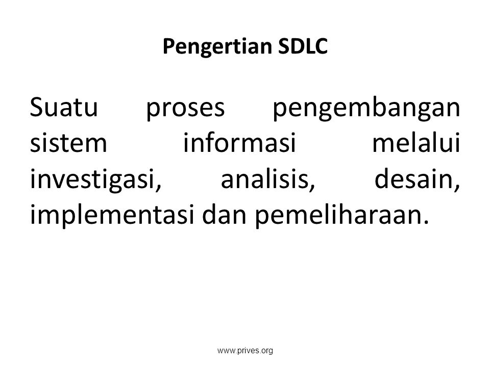 Pengertian SDLC Suatu proses pengembangan sistem informasi melalui investigasi, analisis, desain, implementasi dan pemeliharaan.