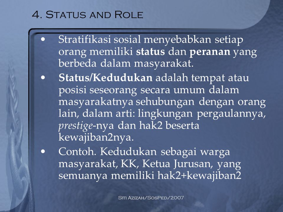 4. Status and Role Stratifikasi sosial menyebabkan setiap orang memiliki status dan peranan yang berbeda dalam masyarakat.