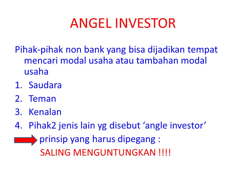 ANGEL INVESTOR Pihak-pihak non bank yang bisa dijadikan tempat mencari modal usaha atau tambahan modal usaha.