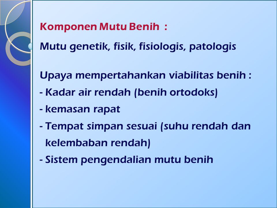 Komponen Mutu Benih : Mutu genetik, fisik, fisiologis, patologis. Upaya mempertahankan viabilitas benih :