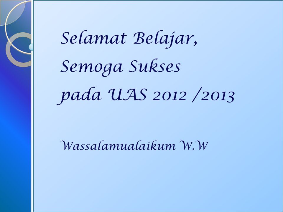 Selamat Belajar, Semoga Sukses pada UAS 2012 /2013