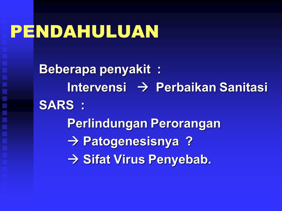 PENDAHULUAN Beberapa penyakit : Intervensi  Perbaikan Sanitasi SARS :