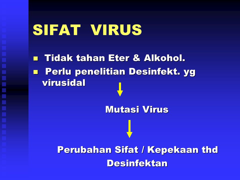 SIFAT VIRUS Tidak tahan Eter & Alkohol.
