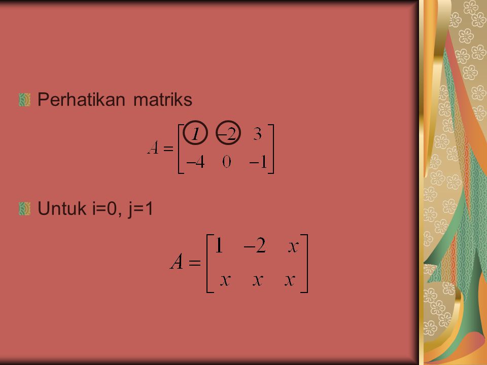 Perhatikan matriks Untuk i=0, j=1