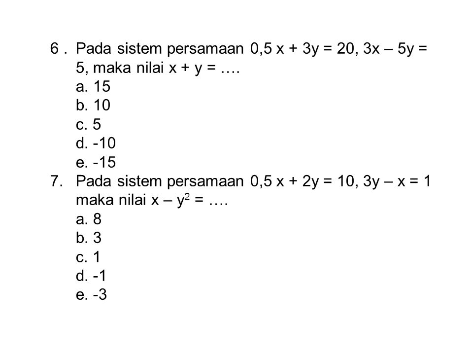 6. Pada sistem persamaan 0,5 x + 3y = 20, 3x – 5y =