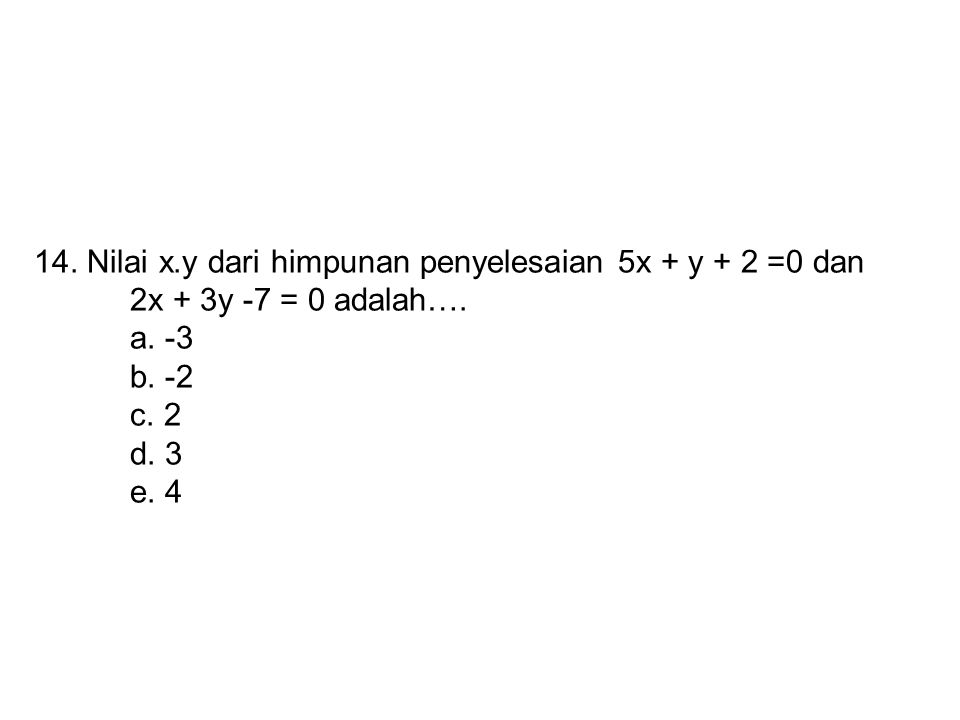 14. Nilai x. y dari himpunan penyelesaian 5x + y + 2 =0 dan