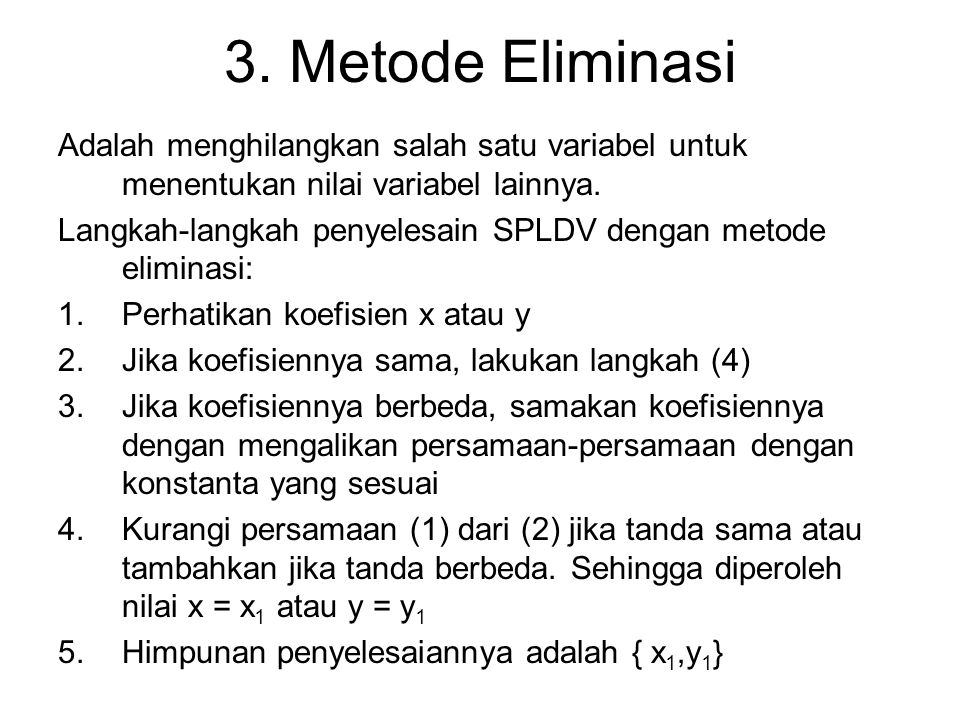 3. Metode Eliminasi Adalah menghilangkan salah satu variabel untuk menentukan nilai variabel lainnya.