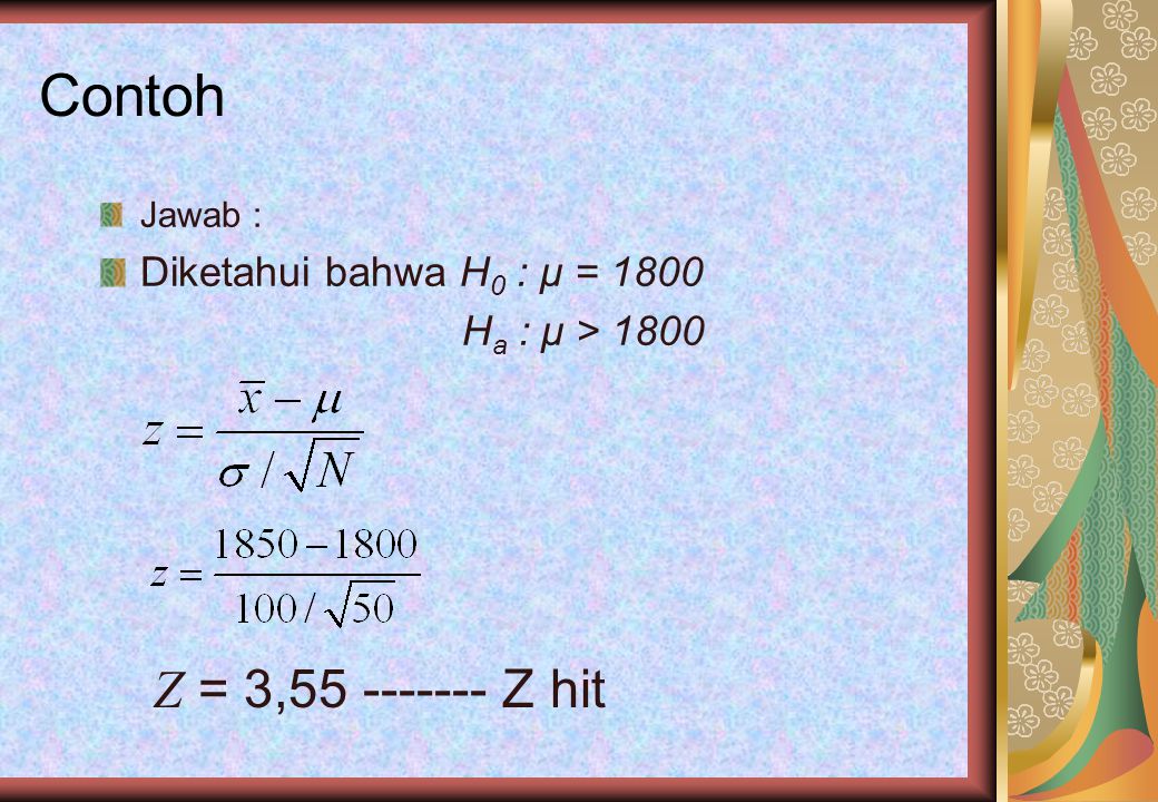 Contoh Z = 3, Z hit Diketahui bahwa H0 : μ = 1800 Jawab :