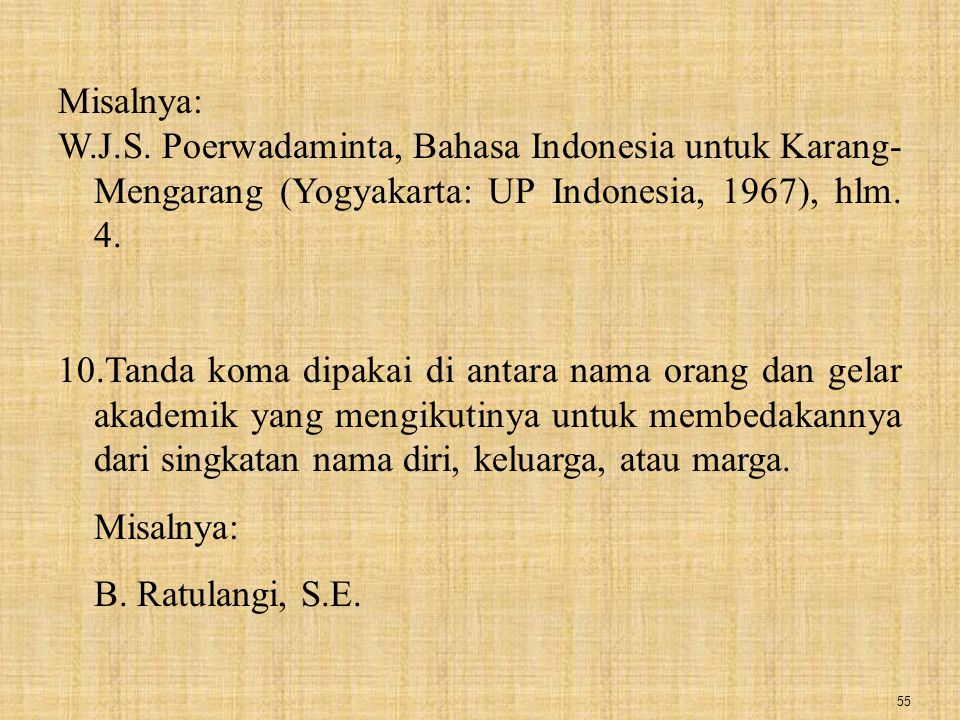 Misalnya: W.J.S. Poerwadaminta, Bahasa Indonesia untuk Karang-Mengarang (Yogyakarta: UP Indonesia, 1967), hlm. 4.