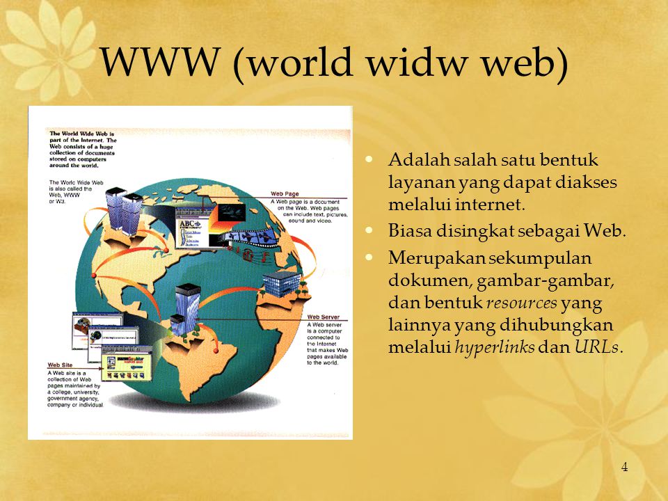 WWW (world widw web) Adalah salah satu bentuk layanan yang dapat diakses melalui internet. Biasa disingkat sebagai Web.