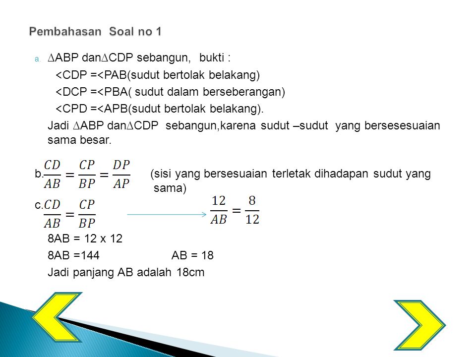 Pembahasan Soal no 1 ∆ABP dan∆CDP sebangun, bukti : CDP =PAB(sudut bertolak belakang) DCP =PBA( sudut dalam berseberangan)
