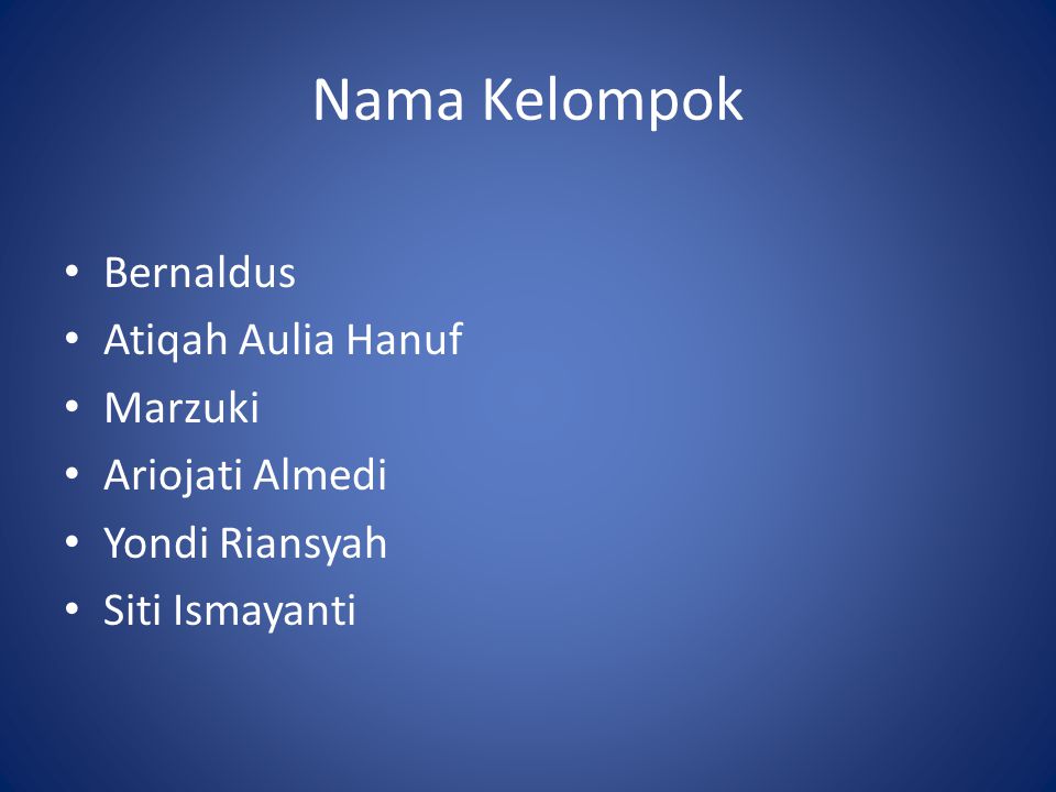 Nama Kelompok Bernaldus Atiqah Aulia Hanuf Marzuki Ariojati Almedi