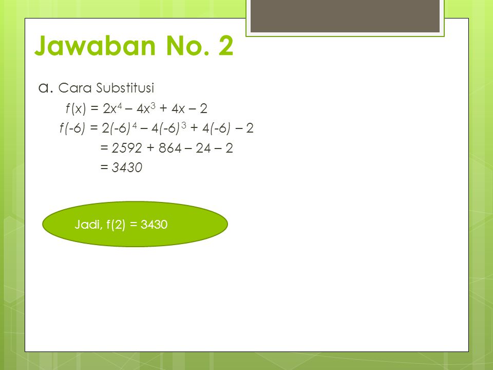 Jawaban No. 2 a. Cara Substitusi f(x) = 2x4 – 4x3 + 4x – 2